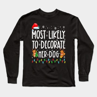 Most Likely To Decorate Her Dog Funny Christmas Long Sleeve T-Shirt